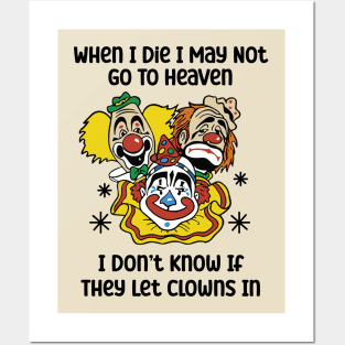 When I Die I May Not Go To Heaven I Don’t Know If They Let Clowns In Posters and Art